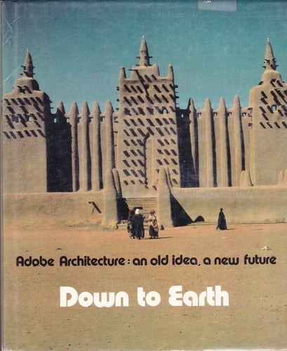 Down to Earth Adobe Architecture, an Old Idea, a New Future : Based on an Exhibition at the Centre Georges Pompidou