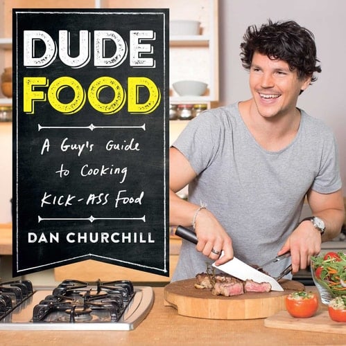 Dude Food A Guy's Guide to Cooking Kick-Ass Food