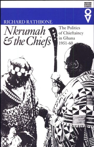 Nkrumah & the Chiefs The Politics of Chieftaincy in Ghana, 1951-60