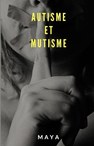 Autisme et mutisme: Dis moi maman, pourquoi tu parles pas (French Edition)