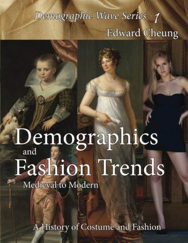 Demographics and Fashion Trends Medieval to Modern : a History of Costume and Fashion