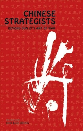 Chinese Strategists: Beyond Sun Zi’s Art of War