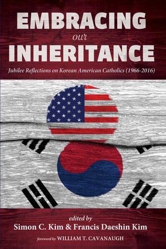Embracing Our Inheritance Jubilee Reflections on Korean American Catholics (1966-2016)