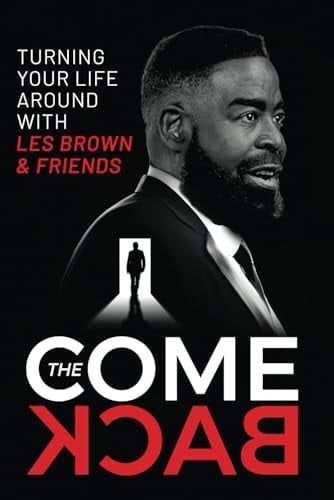The Comeback Turning Your Life Around with Les Brown