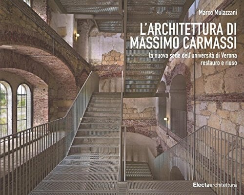 L'architettura di Massimo Carmassi la nuova sede dell'Università di Verona, restauro e riuso