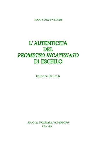 L'autenticità del Prometeo incatenato di Eschilo (Pubblicazioni della Classe di lettere e filosofia, Scuola normale superiore, Pisa) (Italian Edition)