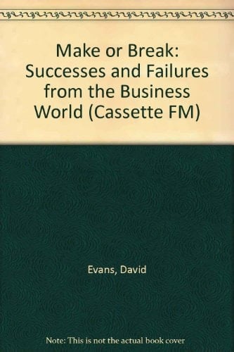 Make Or Break Successes and Failures from the Business World