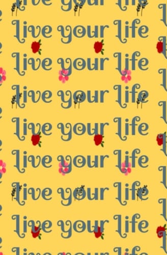 live your life
