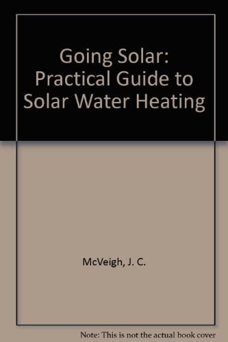 Going Solar A Practical Guide to Solar Water Heating
