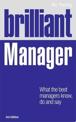 Brilliant Manager 3e What the Best Managers Know, Do and Say