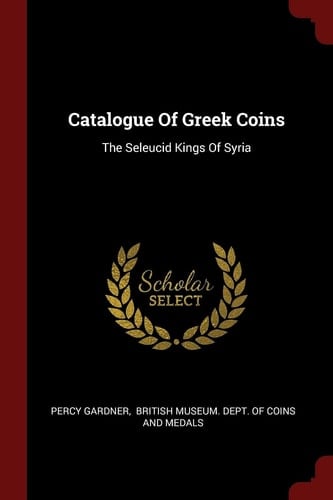Catalogue Of Greek Coins The Seleucid Kings Of Syria