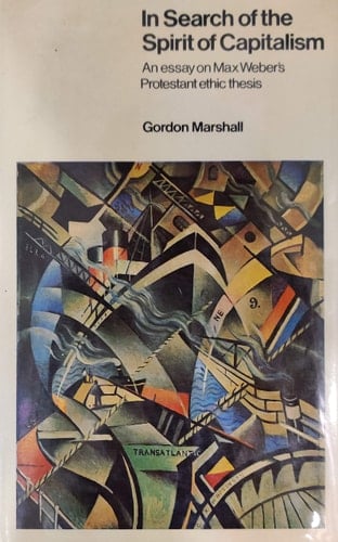 In Search of the Spirit of Capitalism An Essay on Max Weber's Protestant Ethic Thesis