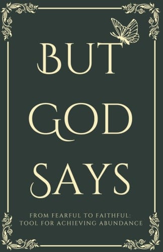 But God Says, From Fearful to Faithful: Tool for Achieving Abundance
