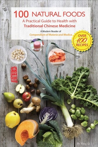 100 Natural Foods A Practical Guide to Health with Traditional Chinese Medicine (a Modern Reader of 'Compendium of Materia Medica')