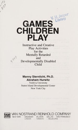 Games Children Play: Instructive and Creative Play Activities for the Mentally Retarded and Developmentally Disabled Child