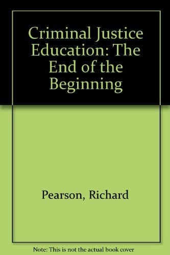 Criminal Justice Education The End of the Beginning