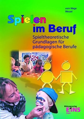 Spielen im Beruf spieltheoretische Grundlagen für pädagogische Berufe ; [mit CD-ROM Spielen im Beruf extra]