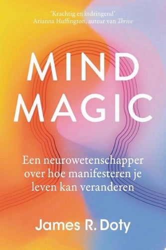 Mind Magic Een neurowetenschapper over hoe manifesteren je leven kan veranderen