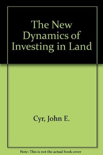 The New Dynamics of Investing in Land A Guide to Building a Fortune in the 1980's