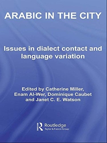 Arabic in the City: Issues in Dialect Contact and Language Variation (Routledge Arabic Linguistics Series)