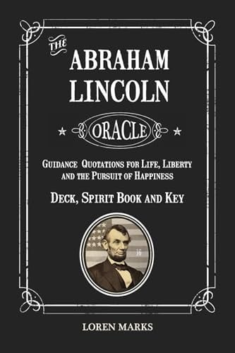The Abraham Lincoln Oracle Guidance Quotations for Life, Liberty and the Pursuit of Happiness - Spirit Book and Key