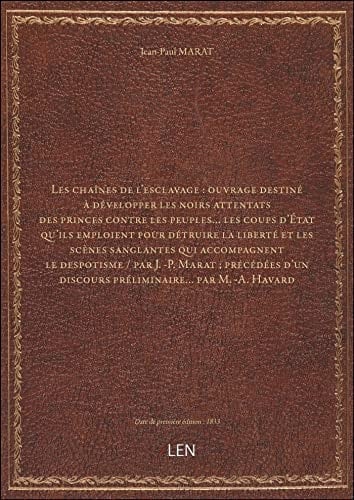 Les chaînes de l'esclavage : ouvrage destiné à développer les noirs attentats des princes contre les
