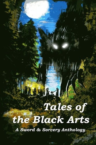 Tales of the Black Arts A Sword and Sorcery Anthology