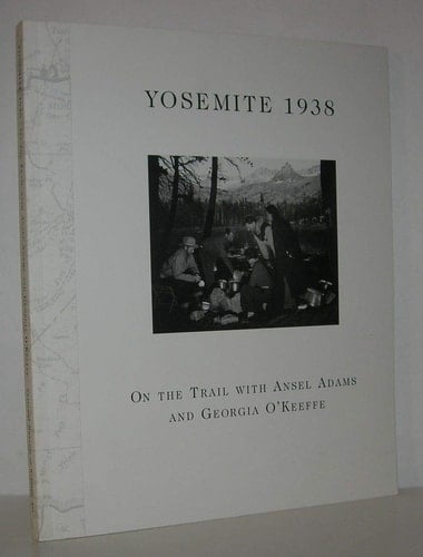 Yosemite 1938 On the Trail with Ansel Adams and Georgia O'Keeffe