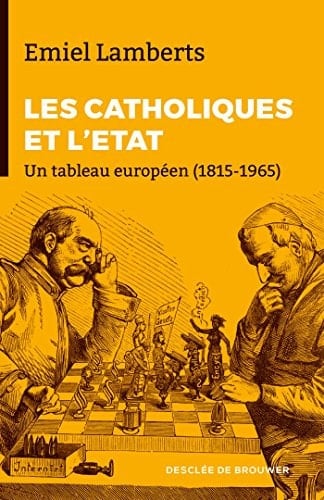Les catholiques face à l'Etat (1815-1965) Un tableau européen