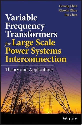 Variable Frequency Transformers for Large Scale Power Systems Interconnection Theory and Applications