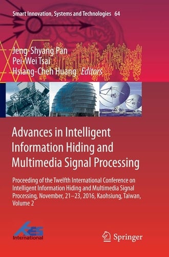 Advances in Intelligent Information Hiding and Multimedia Signal Processing Proceeding of the Twelfth International Conference on Intelligent Information Hiding and Multimedia Signal Processing, Nov., 21-23, 2016, Kaohsiung, Taiwan, Volume 2