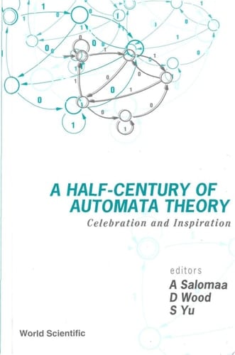 Half-century Of Automata Theory, A: Celebration And Inspiration
