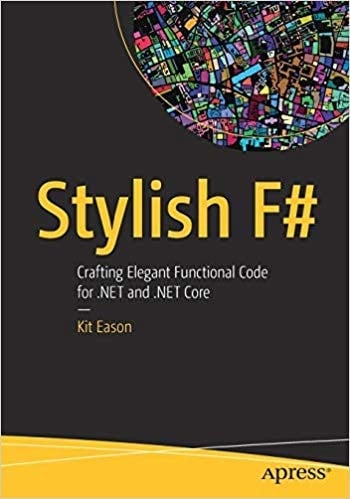 STYLISH F#: CRAFTING ELEGANT FUNCTIONAL CODE FOR .NET AND .NET CORE [Paperback] Eason