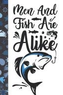 Men and Fish Are Alike Personalized Fishing Gifts for Men - Writing Journal and Log Book Combo to Record Fishing Trips and Memories