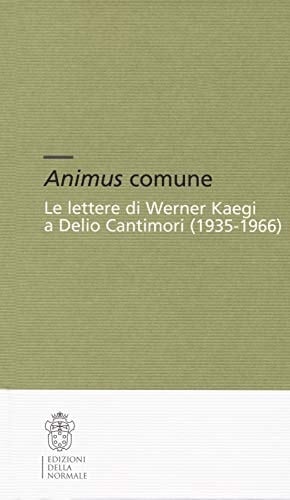 Animus comune le lettere di Werner Kaegi a Delio Cantimori (1935-1966)