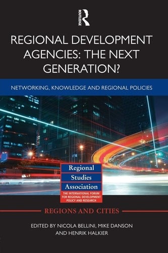 Regional Development Agencies: the Next Generation? Networking, Knowledge and Regional Policies