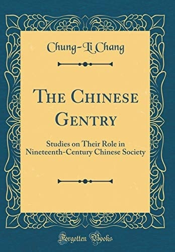 The Chinese Gentry Studies on Their Role in Nineteenth-Century Chinese Society (Classic Reprint)
