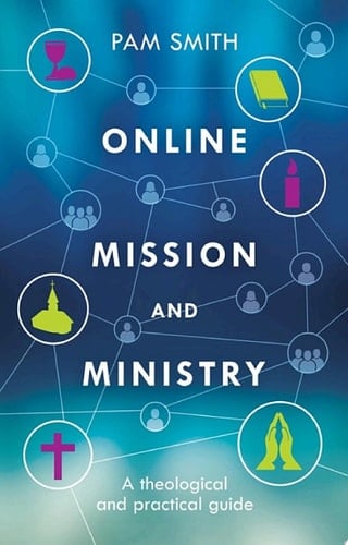 Online Mission and Ministry A Theological and Practical Guide