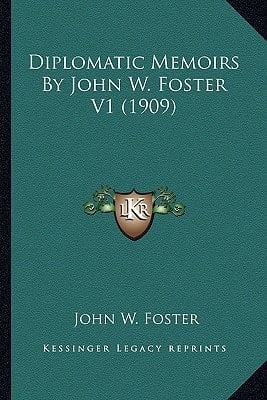 Diplomatic Memoirs By John W. Foster V1 (1909)