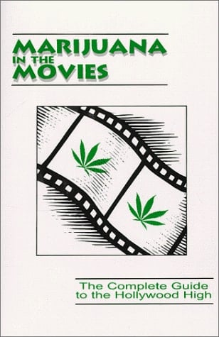 Marijuana in the Movies The Complete Guide to the Hollywood High