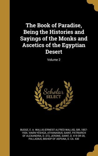 The Book of Paradise, Being the Histories and Sayings of the Monks and Ascetics of the Egyptian Desert; Volume 2
