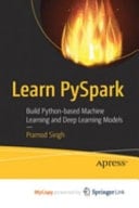 Learn PySpark Build Python-based Machine Learning and Deep Learning Models