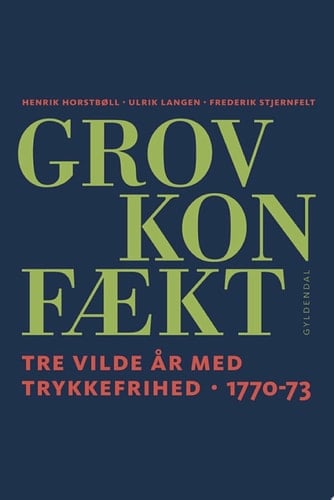 Grov Konfækt Tre vilde år med trykkefrihed 1770-73