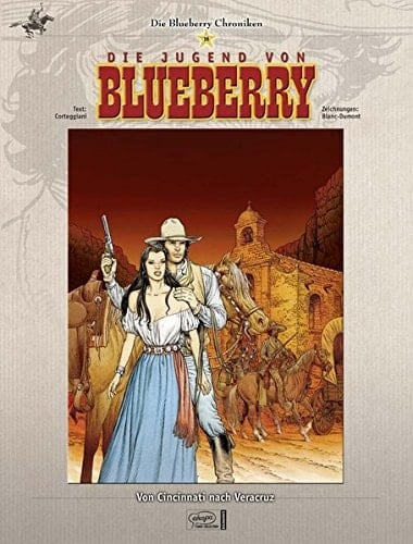 Die Blueberry-Chroniken Von Cincinnati nach Veracruz / Text: Corteggiani. Zeichn.: Blanc-Dumont. [Übers. der Comics aus dem Franz.: Horst Berner]