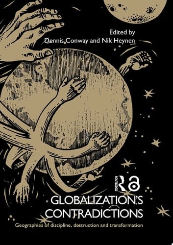 Globalization's Contradictions Geographies of Discipline, Destruction and Transformation