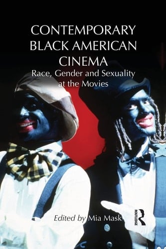Contemporary Black American Cinema Race, Gender and Sexuality at the Movies