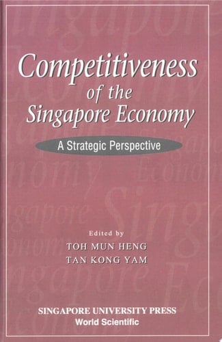 Competitiveness Of The Singapore Economy: A Strategic Perspective