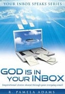 God Is in Your Inbox Insprirational Stories Shared Through Your Everyday Email