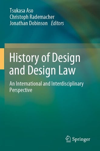 History of Design and Design Law An International and Interdisciplinary Perspective