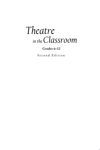Theatre in the Classroom, Grades 6-12 Methods and Strategies for the Beginning Teacher, Second Edition